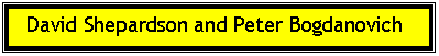 Text Box:   David Shepardson and Peter Bogdanovich